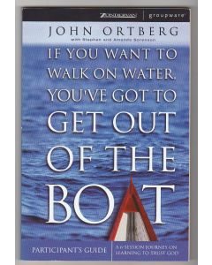 If You Want to Walk on Water, You've Got to Get Out of the Boat Participant's Guide
