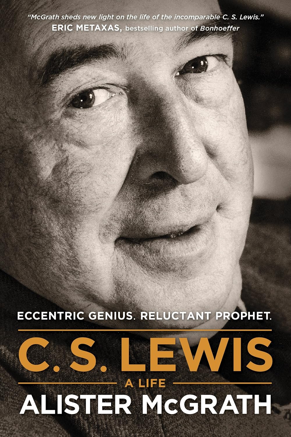 C. S. Lewis A Life: Eccentric Genius, Reluctant Prophet