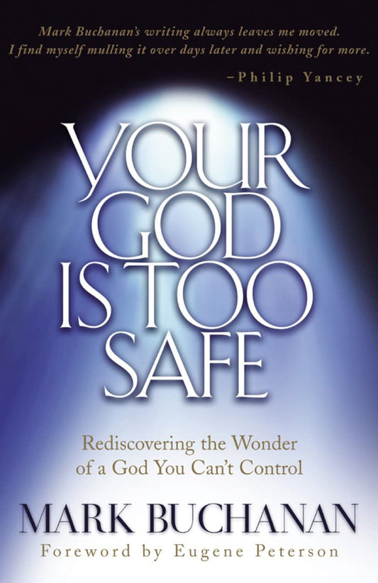 Your God is Too Safe: Rediscovering the Wonder of a God You Can\'t Control